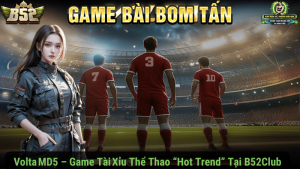 Volta MD5 – Game Tài Xỉu Thể Thao “Hot Trend” Tại B52Club