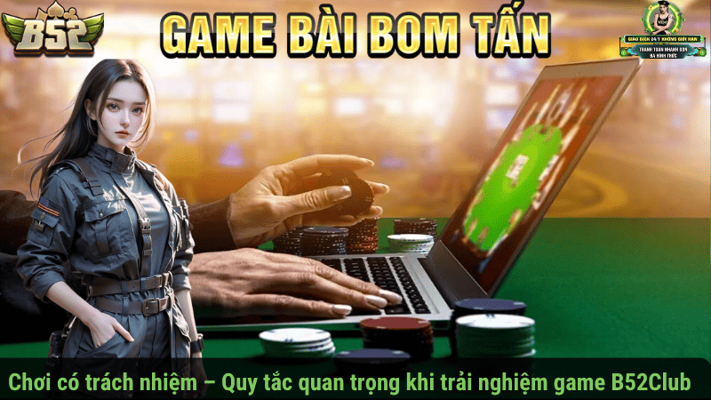 Chơi có trách nhiệm – Quy tắc quan trọng khi trải nghiệm game B52Club