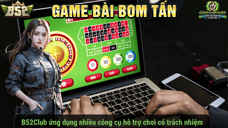 B52Club ứng dụng nhiều công cụ hỗ trợ chơi có trách nhiệm