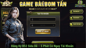 Đăng Ký B52 Siêu Dễ – 5 Phút Có Ngay Tài Khoản